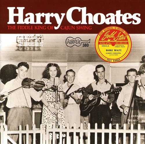 Choates, Harry: Fiddle King of Cajun Swing
