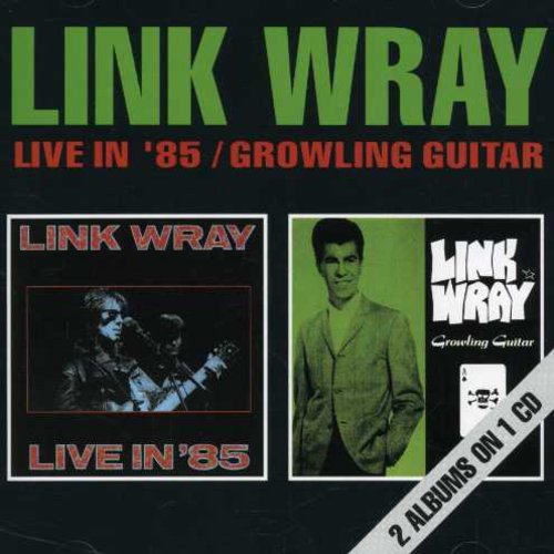 Wray, Link: Live in '85 / Growling Guitar