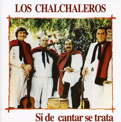 Chalchaleros: Si de Cantar Se Trata