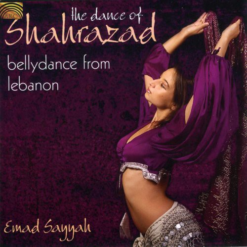 Sayyah, Emad: The Dance Of Shahrazad: Bellydance From Lebanon