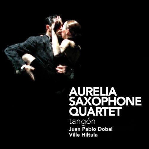 Aurelia Saxophone Quartet / Dobal / Hiltula: Tangon