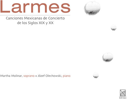 Molinar / Olechowski: Larmes: Mexican Concert Songs of the 19th & 20th