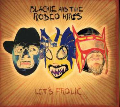 Blackie & the Rodeo Kings: Let's Frolic - COMPACT DISCS
