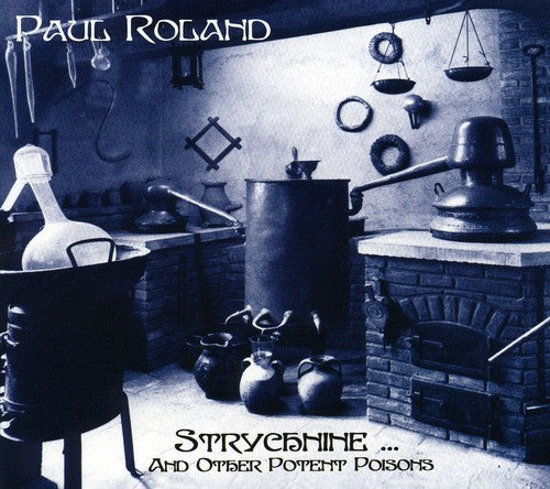 Roland, Paul: Strychnine & Other Potent Poisons [Digipak]