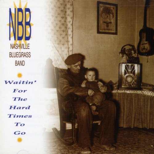 Nashville Bluegrass Band: Waitin' for the Hard Times to Go