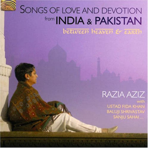 Razia Aziz: Songs Of Love and Devotion From India and Pakistan: Between Heaven AndEarth - COMPACT DISCS