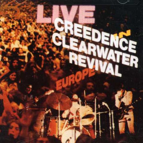 CCR ( Creedence Clearwater Revival ): Live in Europe