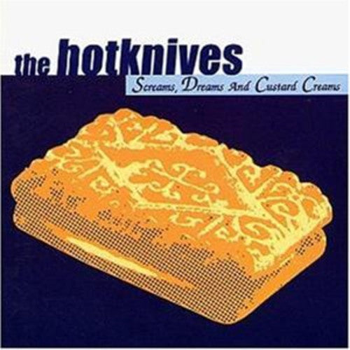 Hotknives: Screams, Dreams & Custard Creams