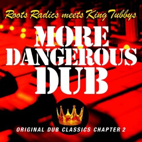 King Tubby / Roots Radics: More Dangerous Dub