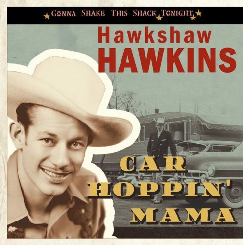 Hawkins, Hawkshaw: Car Hoppin' Mama-Gonna Shake This Shack Tonight