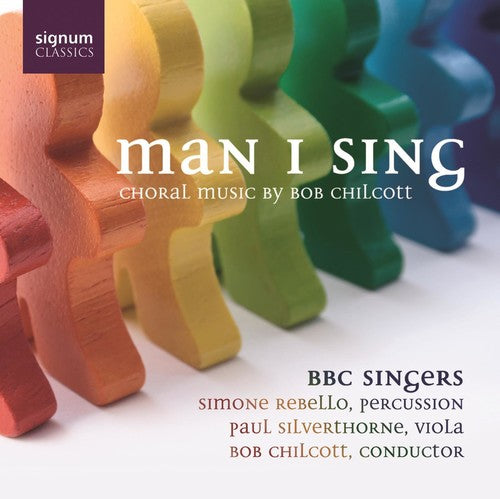 Chilcott / Poole / Robinson / Foulkes / Haslam: Man I Sing: Choral Music