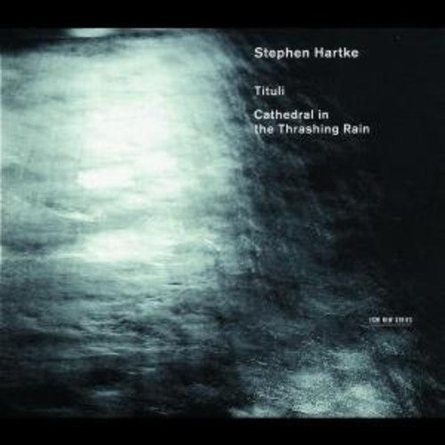Hartke / James/ Harrold / Hilliard Ensemble: Tituli: Cathedral in the Thrashing Rain