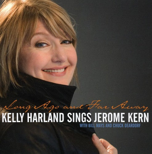 Harland, Kelly: Long Ago and Far Away: Kelly Harland Sings Jerome Kern