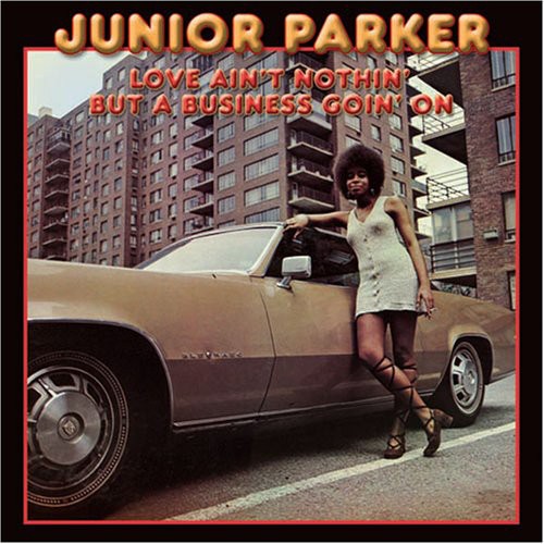 Parker, Junior: Ove Ain't Nothin But a Business Goin on