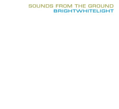 Sounds From the Ground: Brightwhitelight - COMPACT DISCS