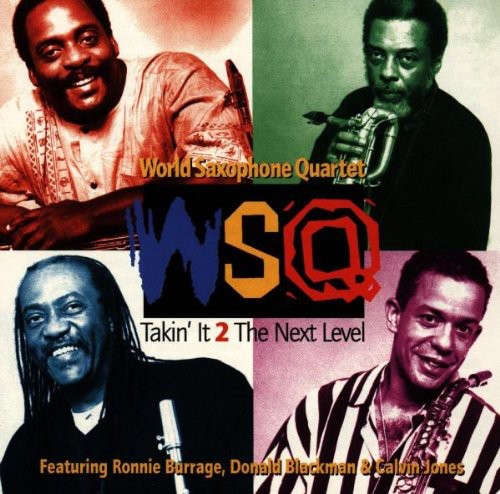 World Saxophone Quartet: Takin It 2 the Next Level