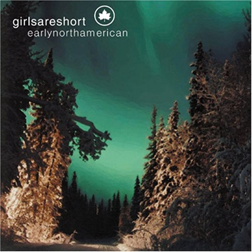 Girlsareshort: Early North American - COMPACT DISCS