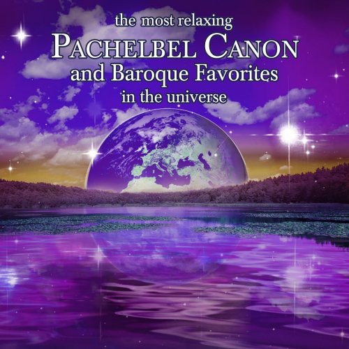 Most Relaxing Pachelbel Canon & Baroque Favorites: The Most Relaxing Pachelbel Canon and Baroque Favorites In Universe