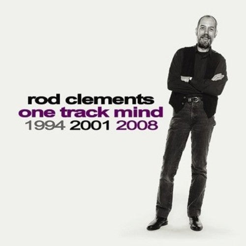 Rod Clements: One Track Mind 1994 2001 2008 - COMPACT DISCS
