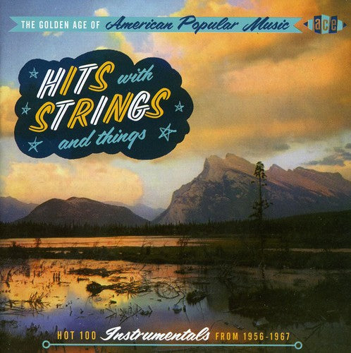 Golden Age of American Popular Music: Hits with: Golden Age Of American Popular Music: Hits With Strings and Things - Hot 100 Instrumentals From 1956-1965