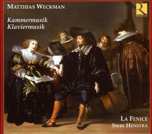 Weckman / Le Fenice / Ricercar Consort / Henstra: Chamber & Piano Music