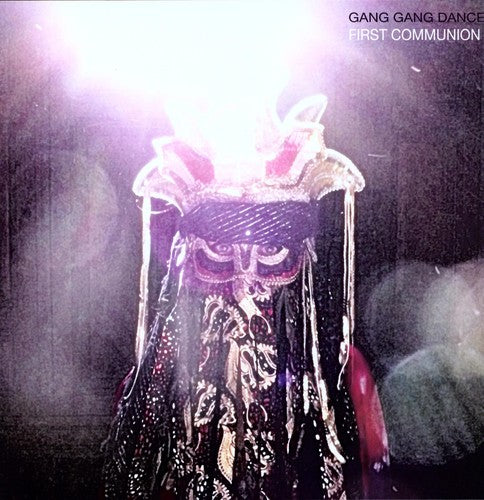 Gang Gang Dance: First Communion