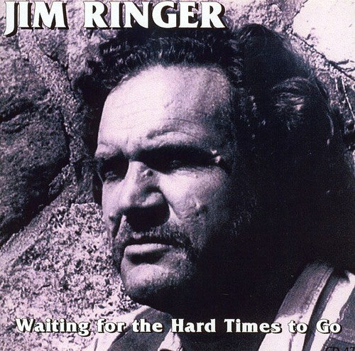 Ringer, Jim: Waitin for the Hard Times to Go