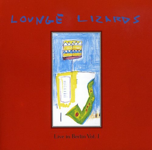 Lounge Lizards: Live In Berlin 1991 Vol. 1