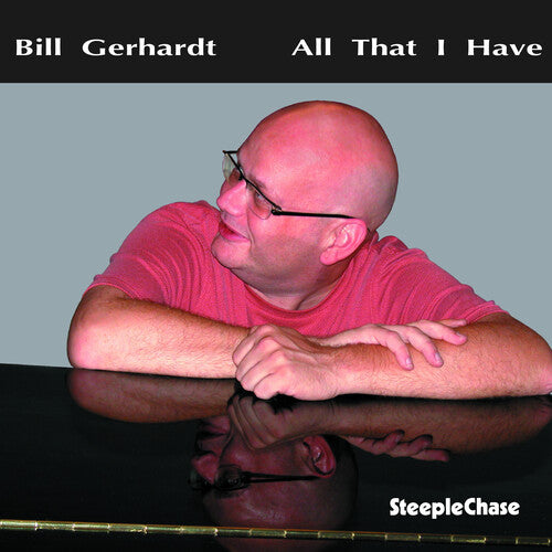Bill Gerhardt: All That I Have - COMPACT DISCS