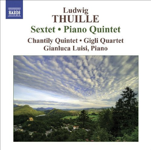 Thuille / Luisi / Chantily Quintet / Gigli Quartet: Sextet Op 6 / Piano Quintet Op 20