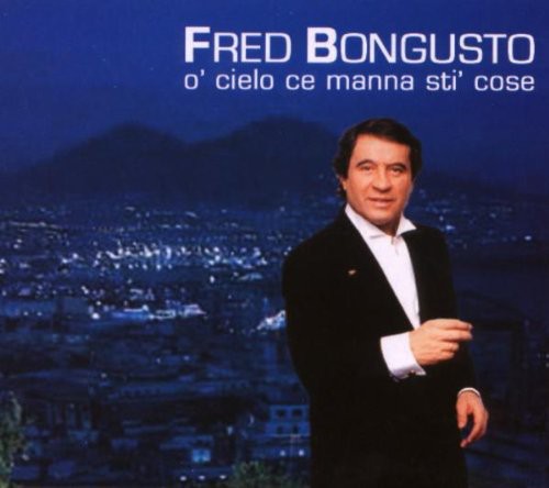 Bongusto, Fred: O'Cielo Ce Manna Sti Cose