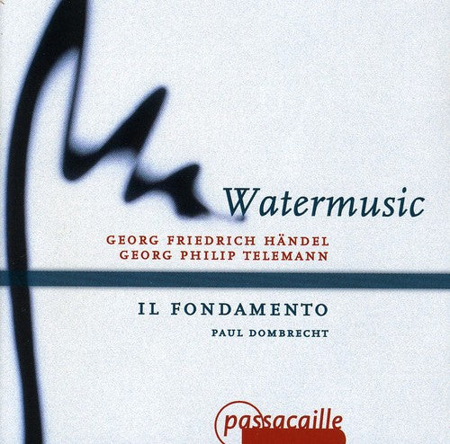 Handel / Telemann / Il Fondamento / Dombrecht: Watermusic: Suites in F G & D: Overture in C