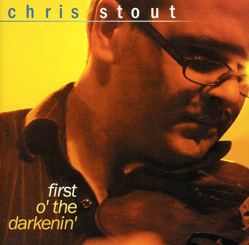 Chris Stout: First O' The Darkenin' - COMPACT DISCS