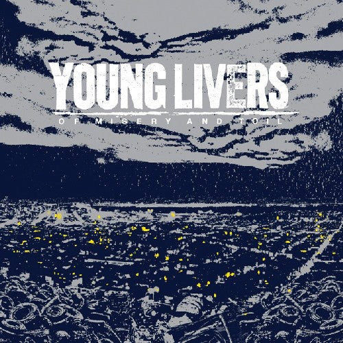 Young Livers: Of Misery & Toil