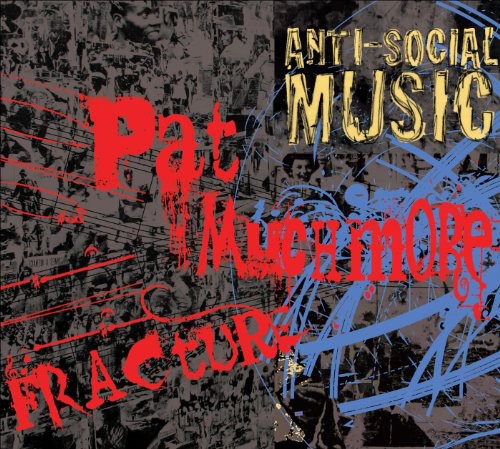 Anti-Social Music / Muchmore, Pat: Fracture: The Music of Pat Muchmore