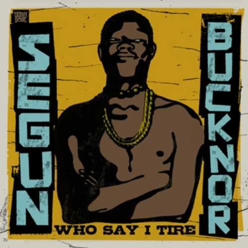 Bucknor, Segun: Who Say I Tire