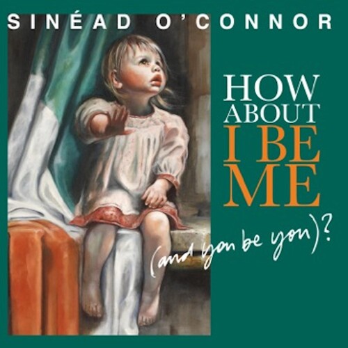 O'Connor, Sinead: How About I Be Me [And You Be You]?