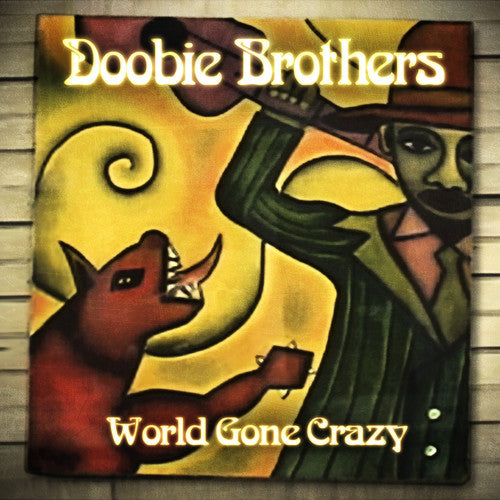 The Doobie Brothers: World Gone Crazy - COMPACT DISCS