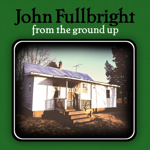 Fullbright, John: From the Ground Up