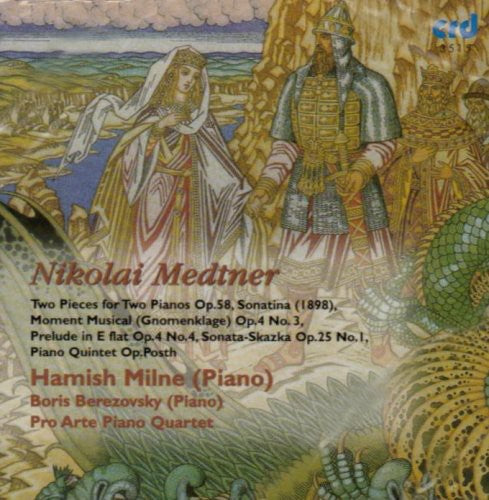 Medtner / Milne / Pro Arte Piano Quartet: Two Pieces for Two Pianos Op 58