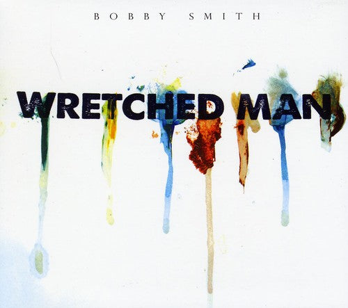 Smith, Bobby: Wretched Man