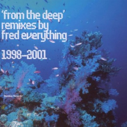 Fred Everything: From The Deep: Remixes 1998-2001