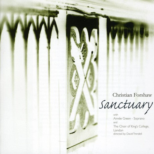 Forshaw / Choir of King's College London / Green: Sanctuary