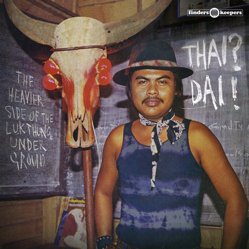 Thai Dai - the Heavier Side of the Luk Thung / Var: Thai? Dai! - The Heavier Side of the Luk Thung Underground