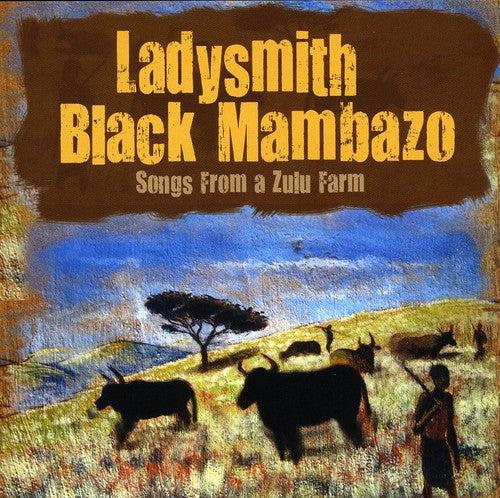 Ladysmith Black Mambazo: Songs from a Zulu Farm