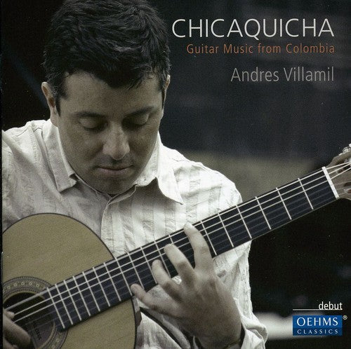Romero / Montana / Bedoya / Vieco / Villamil: Chicaquicha: Guitar Music from Colombia