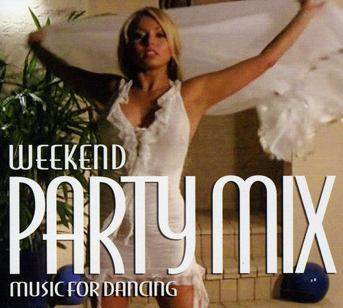 Weekend Party Mix: Music for Dancing / Various: Weekend Party Mix: Music For Dancing