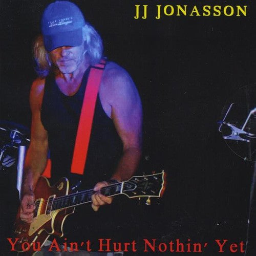 Jonasson, JJ: You Ain't Hurt Nothin' Yet