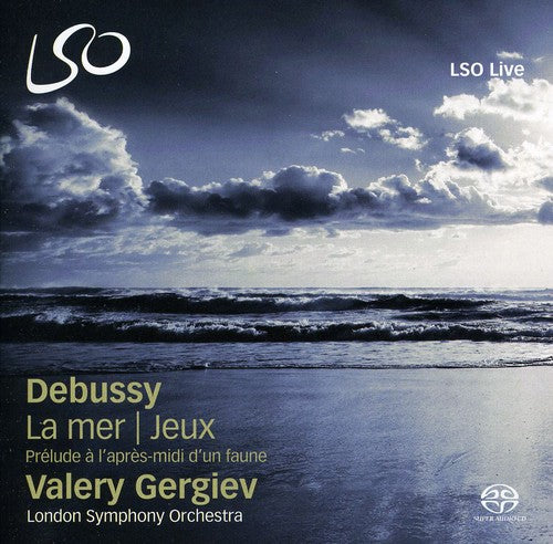Debussy / Lso / Gergiev: La Mer / Jeux Prelude a Lapres Midi Dun Faune - SUPER-AUDIO CD