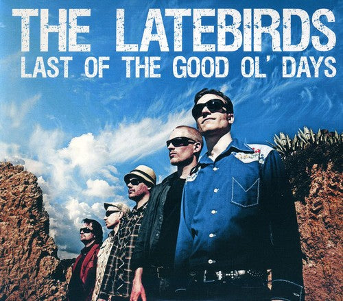 The Latebirds: Last of the Good Ol Days - COMPACT DISCS